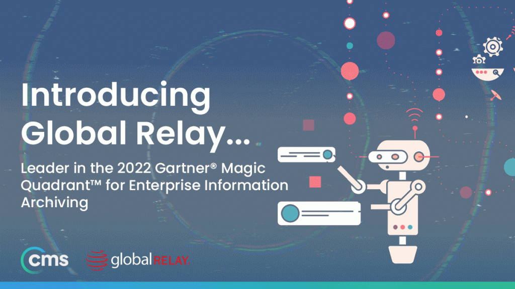 CMS Distribution partners with 2022 Gartner® Magic Quadrant™ leader for Enterprise Information Archiving, Global Relay to offer their archiving solutions to CMS partners and customers throughout the UK and Ireland.